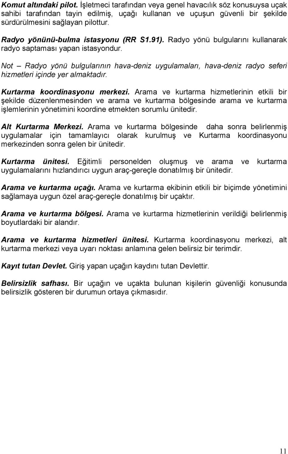 Not Radyo yönü bulgularının hava-deniz uygulamaları, hava-deniz radyo seferi hizmetleri içinde yer almaktadır. Kurtarma koordinasyonu merkezi.