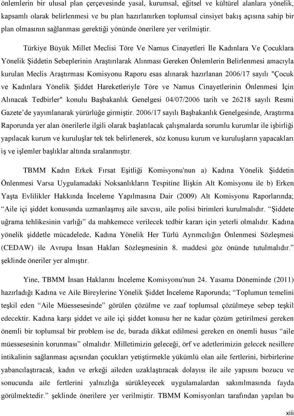 Türkiye Büyük Millet Meclisi Töre Ve Namus Cinayetleri İle Kadınlara Ve Çocuklara Yönelik Şiddetin Sebeplerinin Araştırılarak Alınması Gereken Önlemlerin Belirlenmesi amacıyla kurulan Meclis