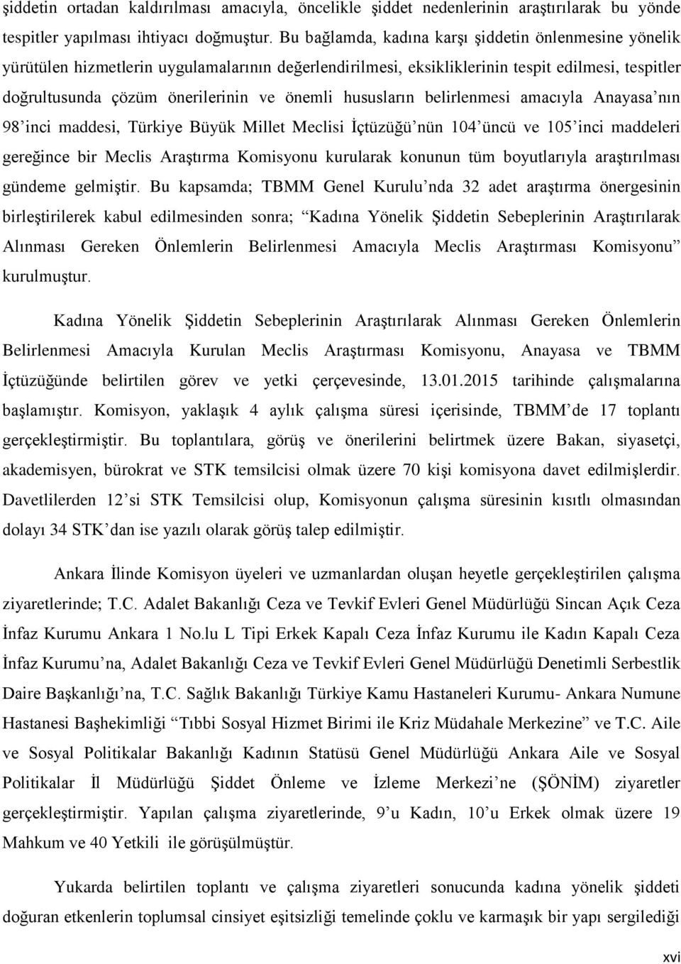 hususların belirlenmesi amacıyla Anayasa nın 98 inci maddesi, Türkiye Büyük Millet Meclisi İçtüzüğü nün 104 üncü ve 105 inci maddeleri gereğince bir Meclis Araştırma Komisyonu kurularak konunun tüm