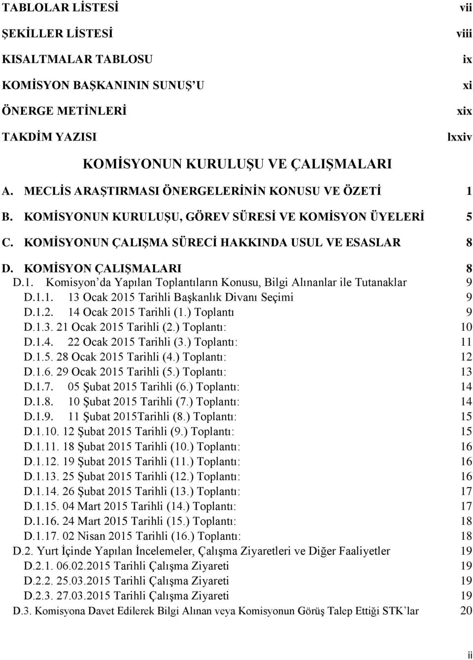 1.1. 13 Ocak 2015 Tarihli Başkanlık Divanı Seçimi 9 D.1.2. 14 Ocak 2015 Tarihli (1.) Toplantı 9 D.1.3. 21 Ocak 2015 Tarihli (2.) Toplantı: 10 D.1.4. 22 Ocak 2015 Tarihli (3.) Toplantı: 11 D.1.5. 28 Ocak 2015 Tarihli (4.