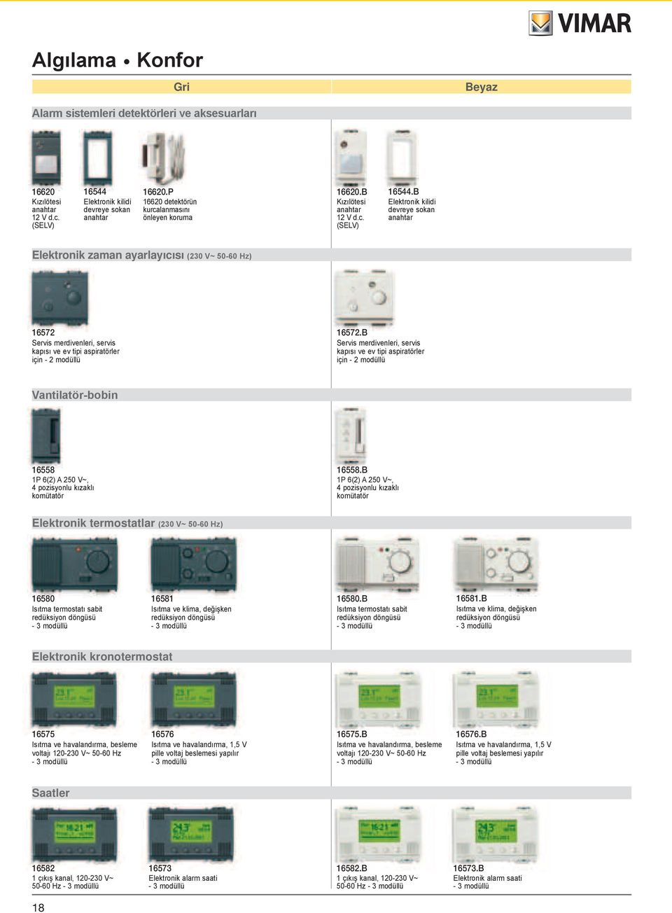 B Elektronik kilidi devreye sokan anahtar Elektronik zaman ayarlayıcısı (230 V~ 50-60 Hz) 16572 Servis merdivenleri, servis kapısı ve ev tipi aspiratörler için 16572.