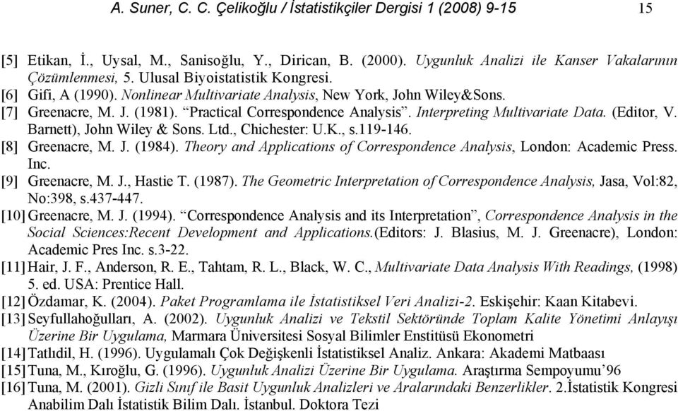 Interpreting Multivariate Data. (Editor, V. Barnett), John Wiley & Sons. Ltd., Chichester: U.K., s.119-146. [8] Greenacre, M. J. (1984).