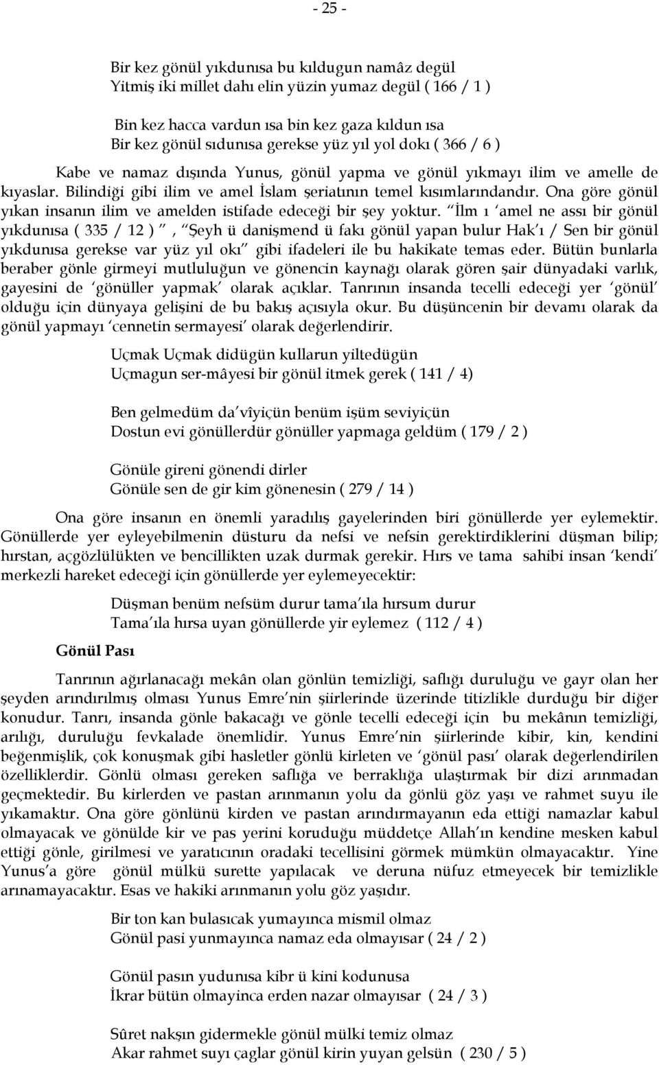 Ona göre gönül yıkan insanın ilim ve amelden istifade edeceği bir şey yoktur.