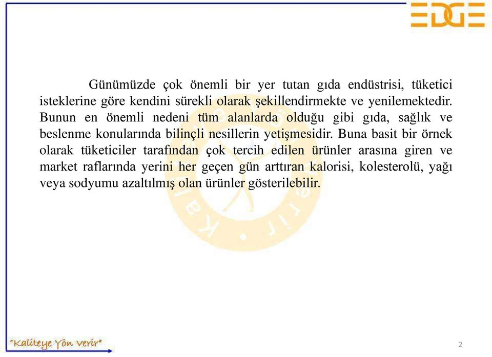 Bunun en önemli nedeni tüm alanlarda olduğu gibi gıda, sağlık ve beslenme konularında bilinçli nesillerin yetişmesidir.