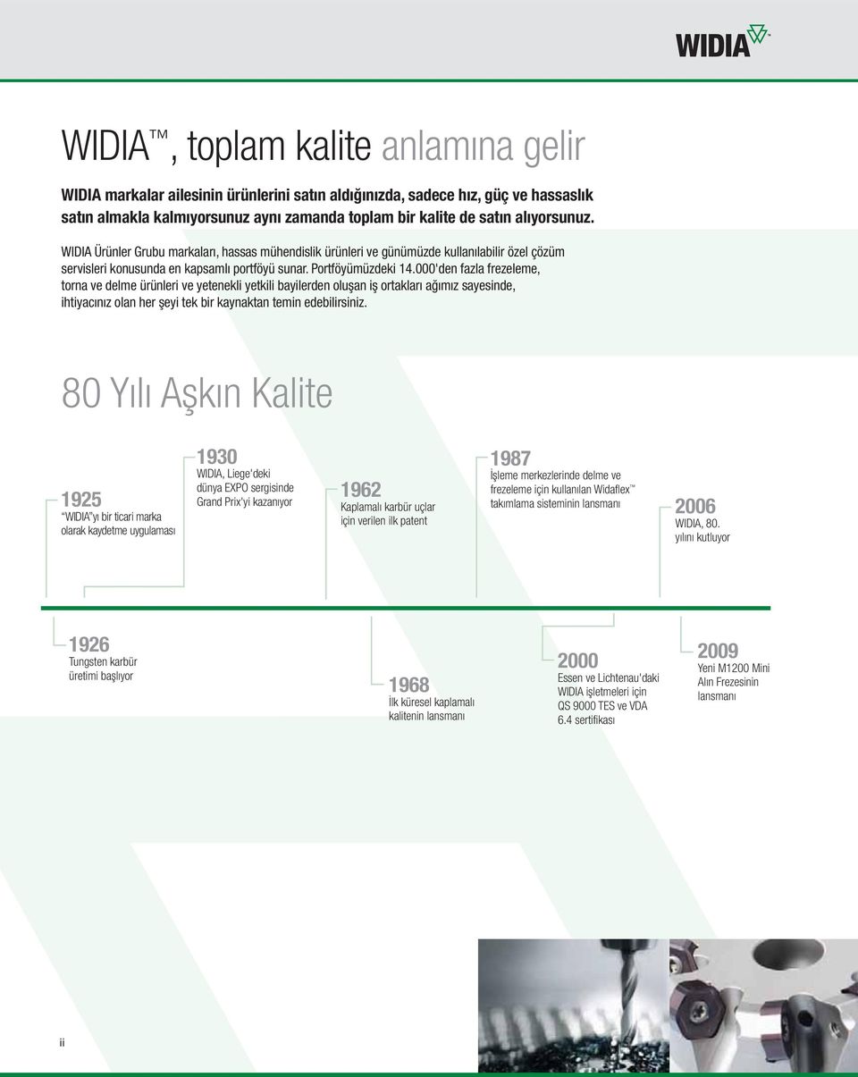 000'den fazla frezeleme, torna ve delme ürünleri ve yetenekli yetkili bayilerden oluşan iş ortakları ağımız sayesinde, ihtiyacınız olan her şeyi tek bir kaynaktan temin edebilirsiniz.