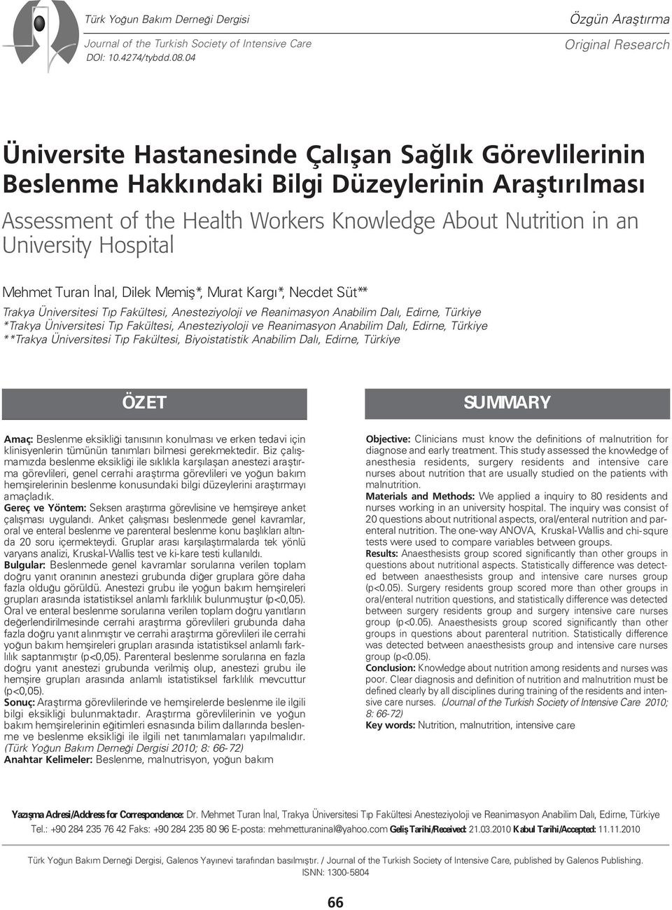 Nutrition in an University Hospital Mehmet Turan İnal, Dilek Memiş*, Murat Kargı*, Necdet Süt** Trakya Üniversitesi Tıp Fakültesi, Anesteziyoloji ve Reanimasyon Anabilim Dalı, Edirne, Türkiye *Trakya