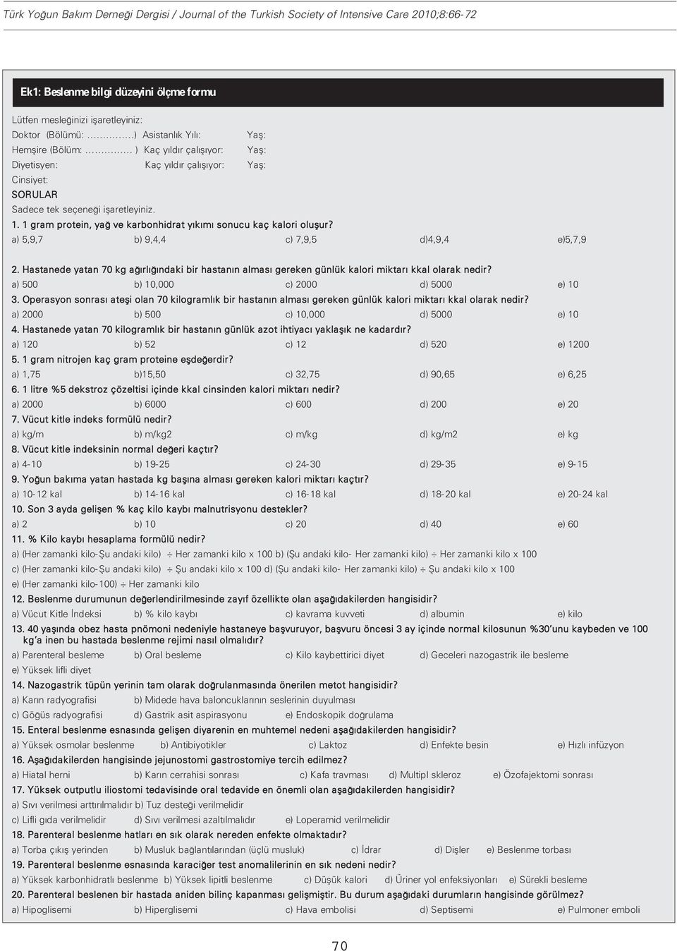 1 gram protein, yağ ve karbonhidrat yıkımı sonucu kaç kalori oluşur? a) 5,9,7 b) 9,4,4 c) 7,9,5 d)4,9,4 e)5,7,9 2.