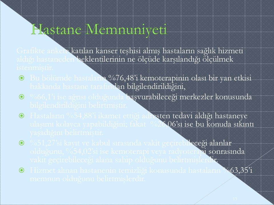 belirtmiştir. Hastaların %54,88 i ikamet ettiği adresten tedavi aldığı hastaneye ulaşımı kolayca yapabildiğini; fakat %26,06 sı ise bu konuda sıkıntı yaşadığını belirtmiştir.