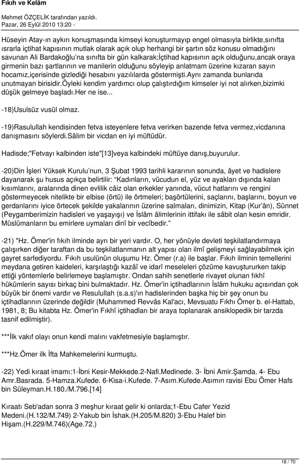 hesabını yazılılarda göstermişti.aynı zamanda bunlarıda unutmayan birisidir.öyleki kendim yardımcı olup çalıştırdığım kimseler iyi not alırken,bizimki düşük gelmeye başladı.her ne ise.