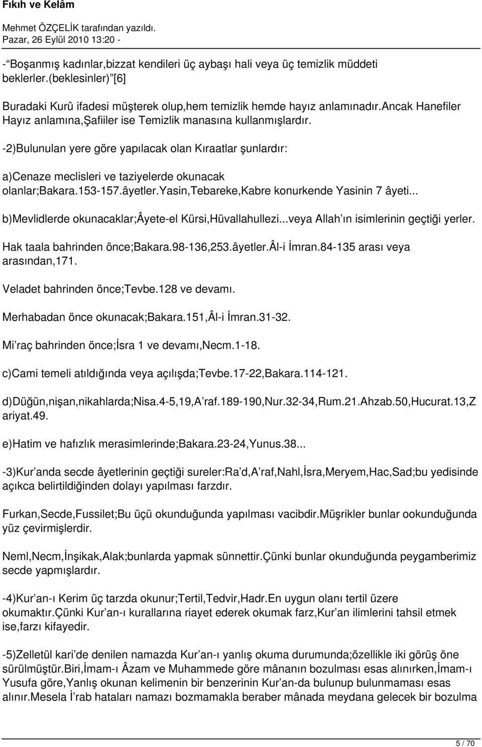 153-157.âyetler.yasin,tebareke,kabre konurkende Yasinin 7 âyeti... b)mevlidlerde okunacaklar;âyete-el Kürsi,Hüvallahullezi...veya Allah ın isimlerinin geçtiği yerler. Hak taala bahrinden önce;bakara.