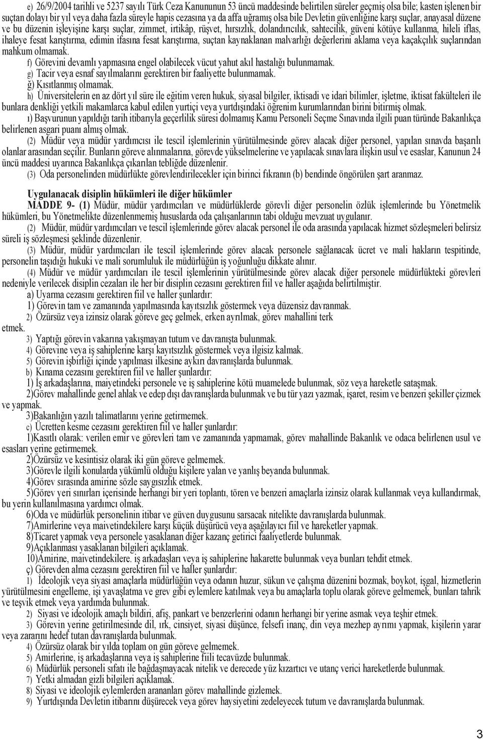 iflas, ihaleye fesat karıtırma, edimin ifasına fesat karıtırma, suçtan kaynaklanan malvarlıı deerlerini aklama veya kaçakçılık suçlarından mahkum olmamak.