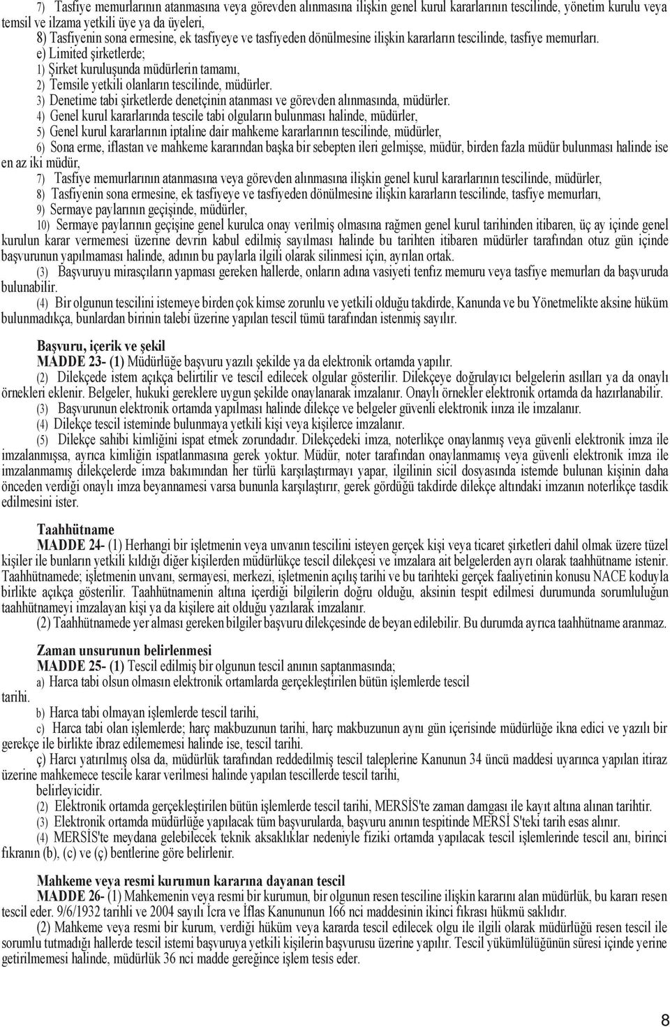 3) Denetime tabi irketlerde denetçinin atanması ve görevden alınmasında, müdürler.