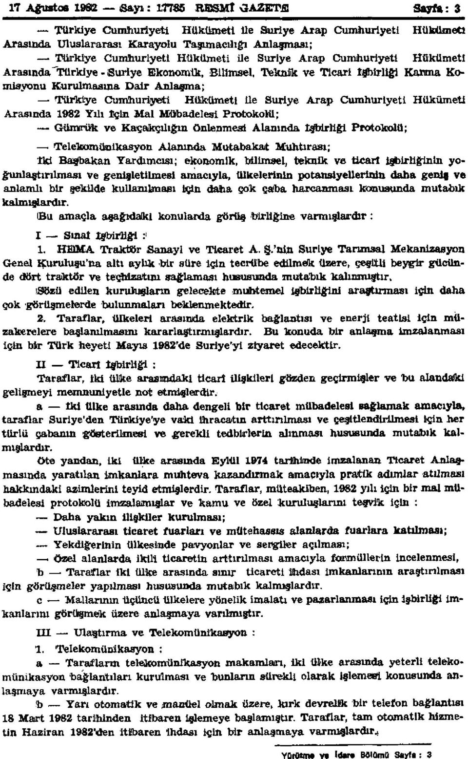Cumhuriyeti Hükümeti Arasında 1982 Yılı İçin Mal Mübadelesi Protokolü; Gümrük ve Kaçakçılığın önlenmesi Alanında İşbirliği Protokolü; Telekomünikasyon Alanında Mutabakat Muhtırası; İki Başbakan