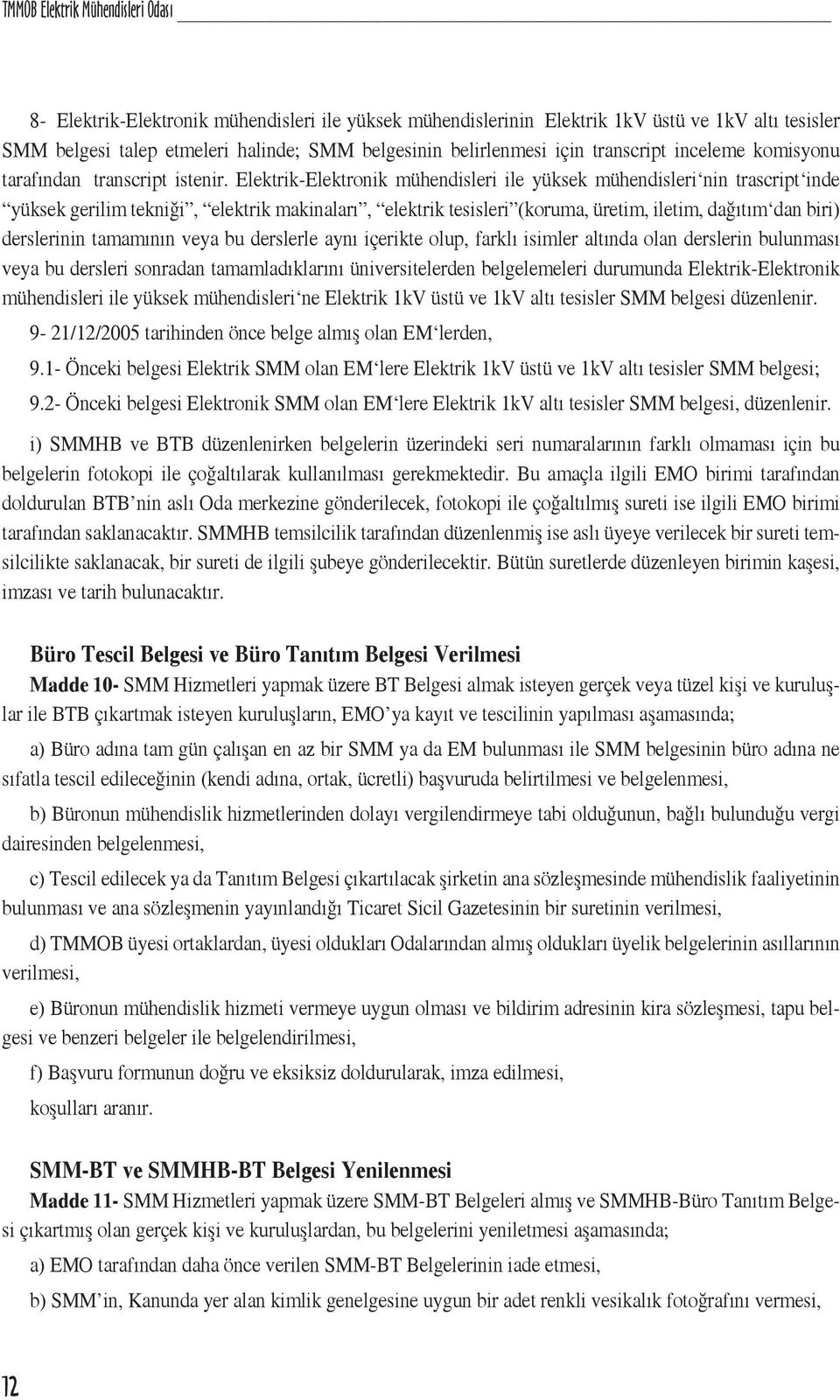 Elektrik-Elektronik mühendisleri ile yüksek mühendisleri nin trascript inde yüksek gerilim tekniği, elektrik makinaları, elektrik tesisleri (koruma, üretim, iletim, dağıtım dan biri) derslerinin