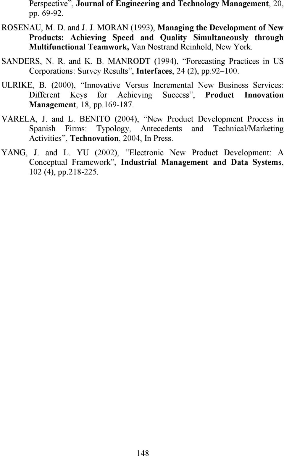 (2000), Innovative Versus Incremental New Business Services: Different Keys for Achieving Success, Product Innovation Management, 18, pp.169-187. VARELA, J. and L.