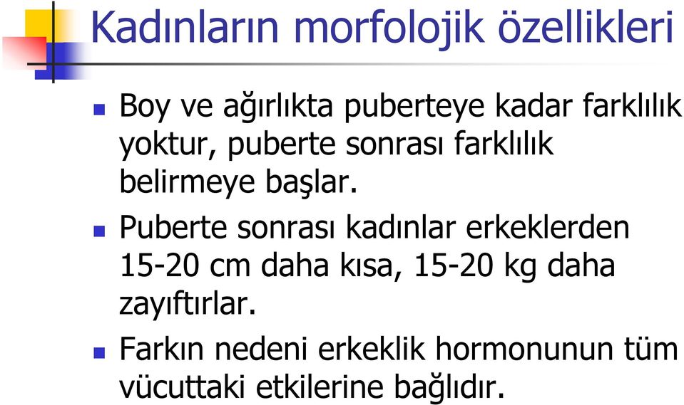 Puberte sonrası kadınlar erkeklerden 15-20 cm daha kısa, 15-20 kg daha