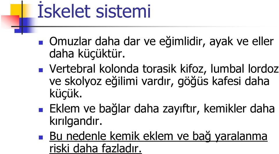 Vertebral kolonda torasik kifoz, lumbal lordoz ve skolyoz eğilimi vardır,