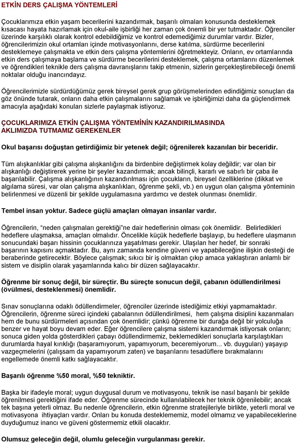 Bizler, öğrencilerimizin okul ortamları içinde motivasyonlarını, derse katılma, sürdürme becerilerini desteklemeye çalışmakta ve etkin ders çalışma yöntemlerini öğretmekteyiz.