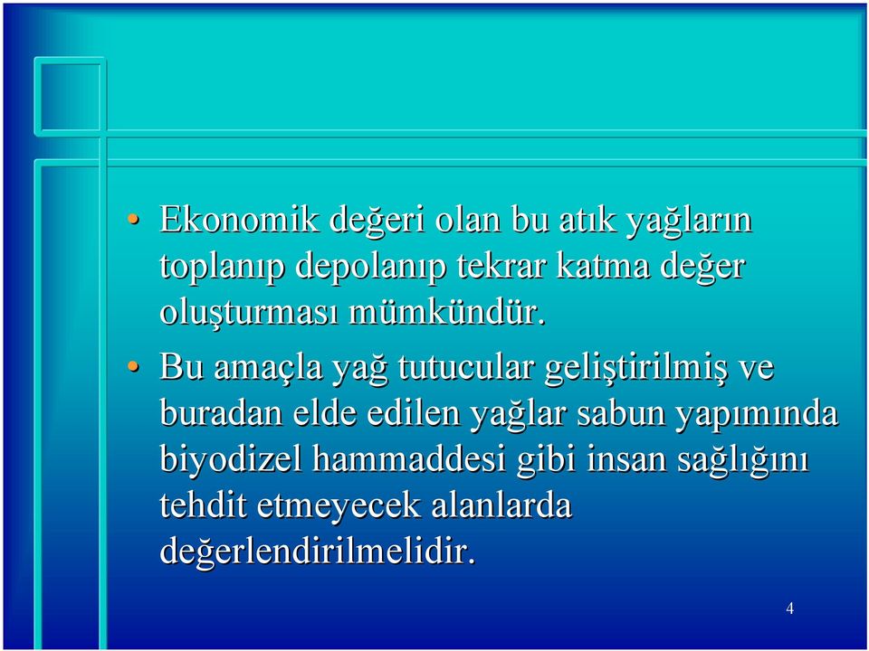 Bu amaçla yağ tutucular geliştirilmi tirilmiş ve buradan elde edilen yağlar sabun