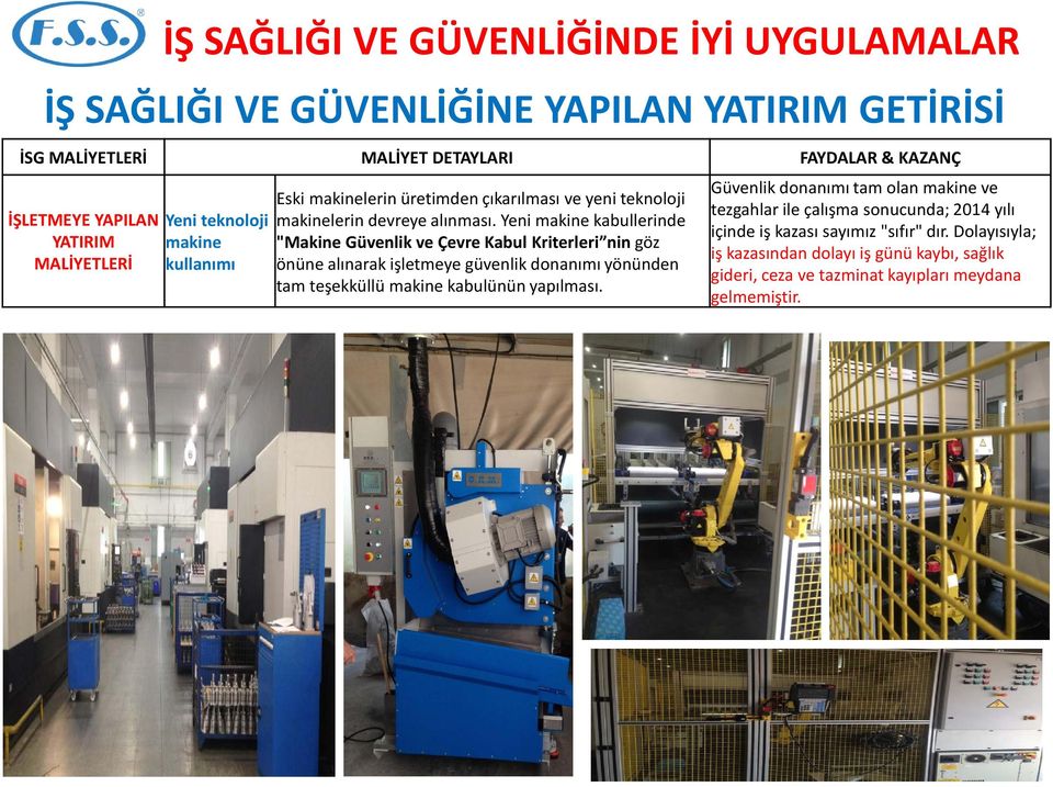 Yeni makine kabullerinde "Makine Güvenlik ve Çevre Kabul Kriterleri nin göz önüne alınarak işletmeye güvenlik donanımı yönünden tam teşekküllü makine