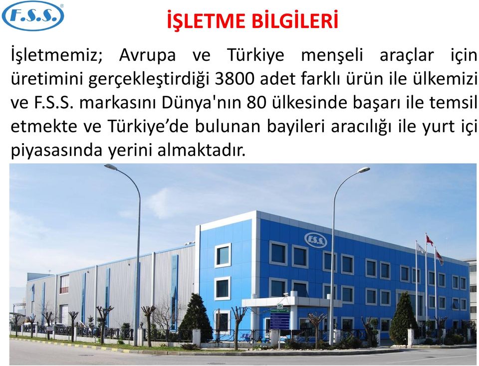 S. markasını Dünya'nın 80 ülkesinde başarı ile temsil etmekte ve