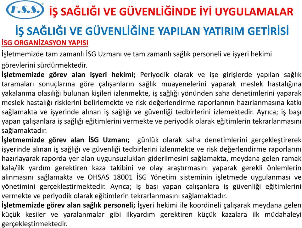 bulunan kişileri izlenmekte, iş sağlığı yönünden saha denetimlerini yaparak meslek hastalığı risklerini belirlemekte ve risk değerlendirme raporlarının hazırlanmasına katkı sağlamakta ve işyerinde