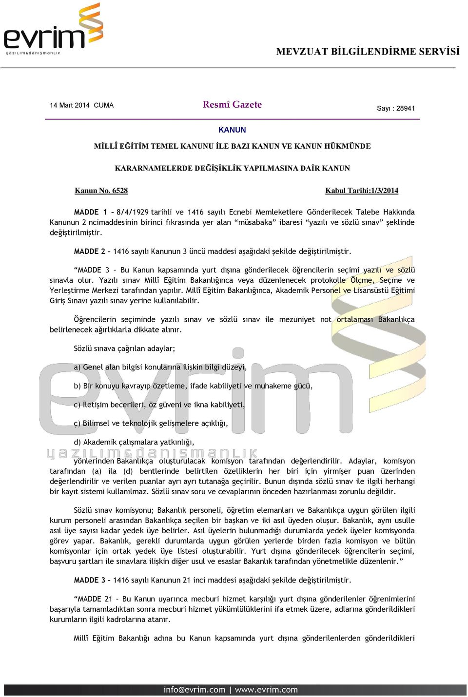 sözlü sınav şeklinde değiştirilmiştir. MADDE 2 1416 sayılı Kanunun 3 üncü maddesi aşağıdaki şekilde değiştirilmiştir.