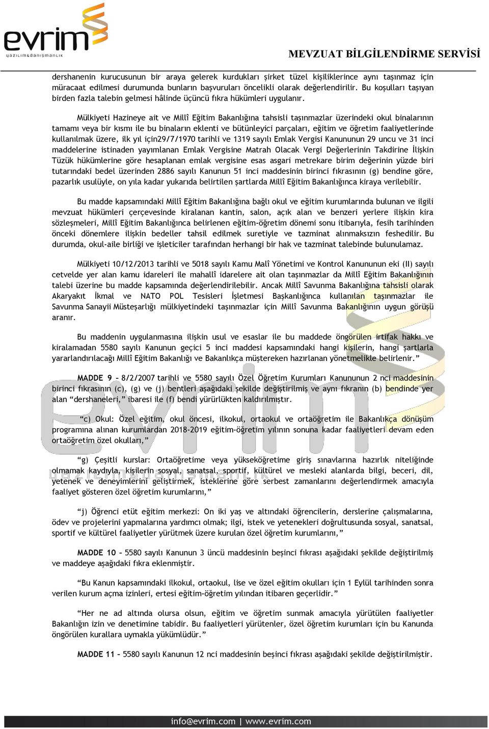 Mülkiyeti Hazineye ait ve Millî Eğitim Bakanlığına tahsisli taşınmazlar üzerindeki okul binalarının tamamı veya bir kısmı ile bu binaların eklenti ve bütünleyici parçaları, eğitim ve öğretim