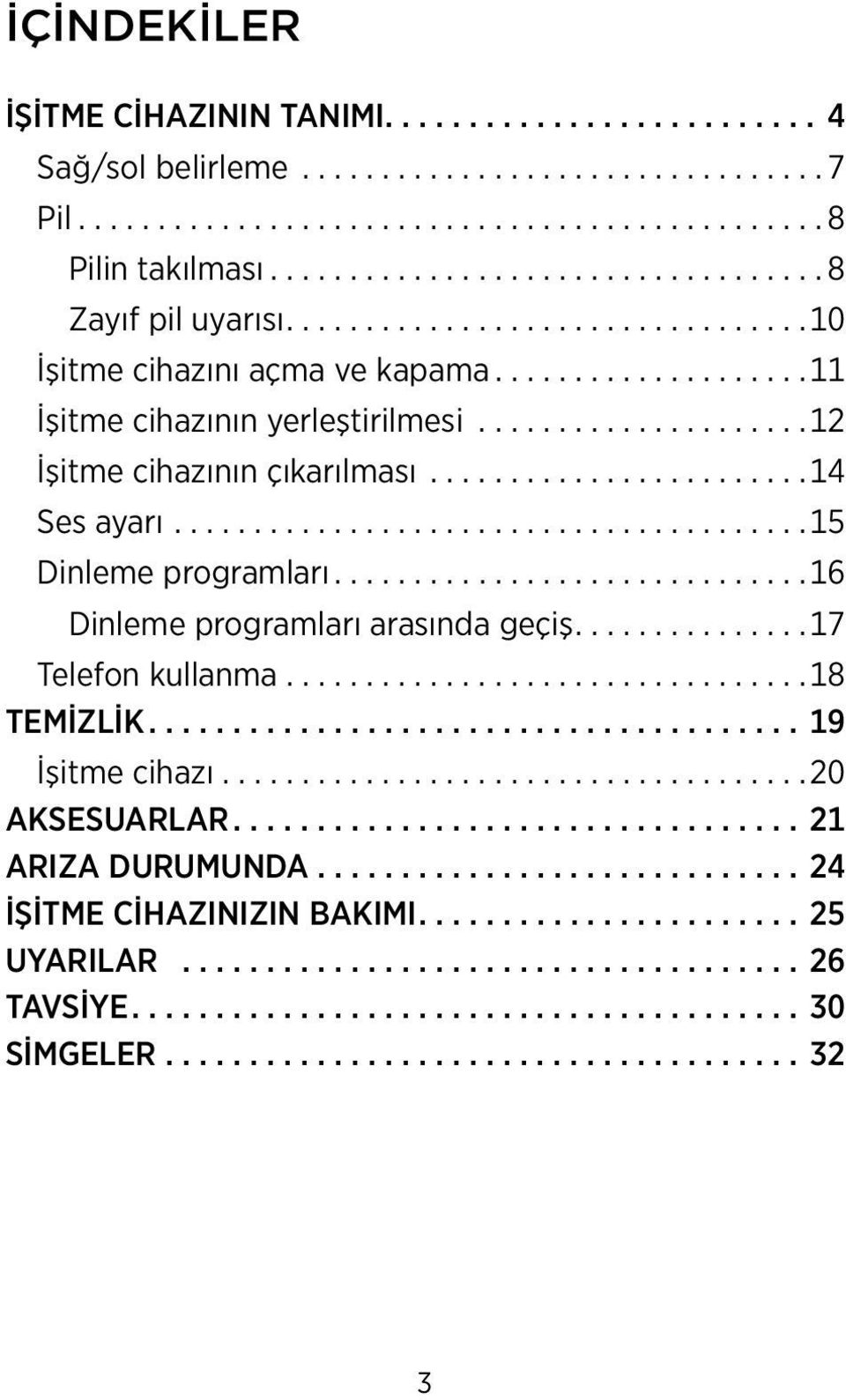 .. 15 Dinleme programları... 16 Dinleme programları arasında geçiş.... 17 Telefon kullanma... 18 TEMIZLIK...19 İşitme cihazı.