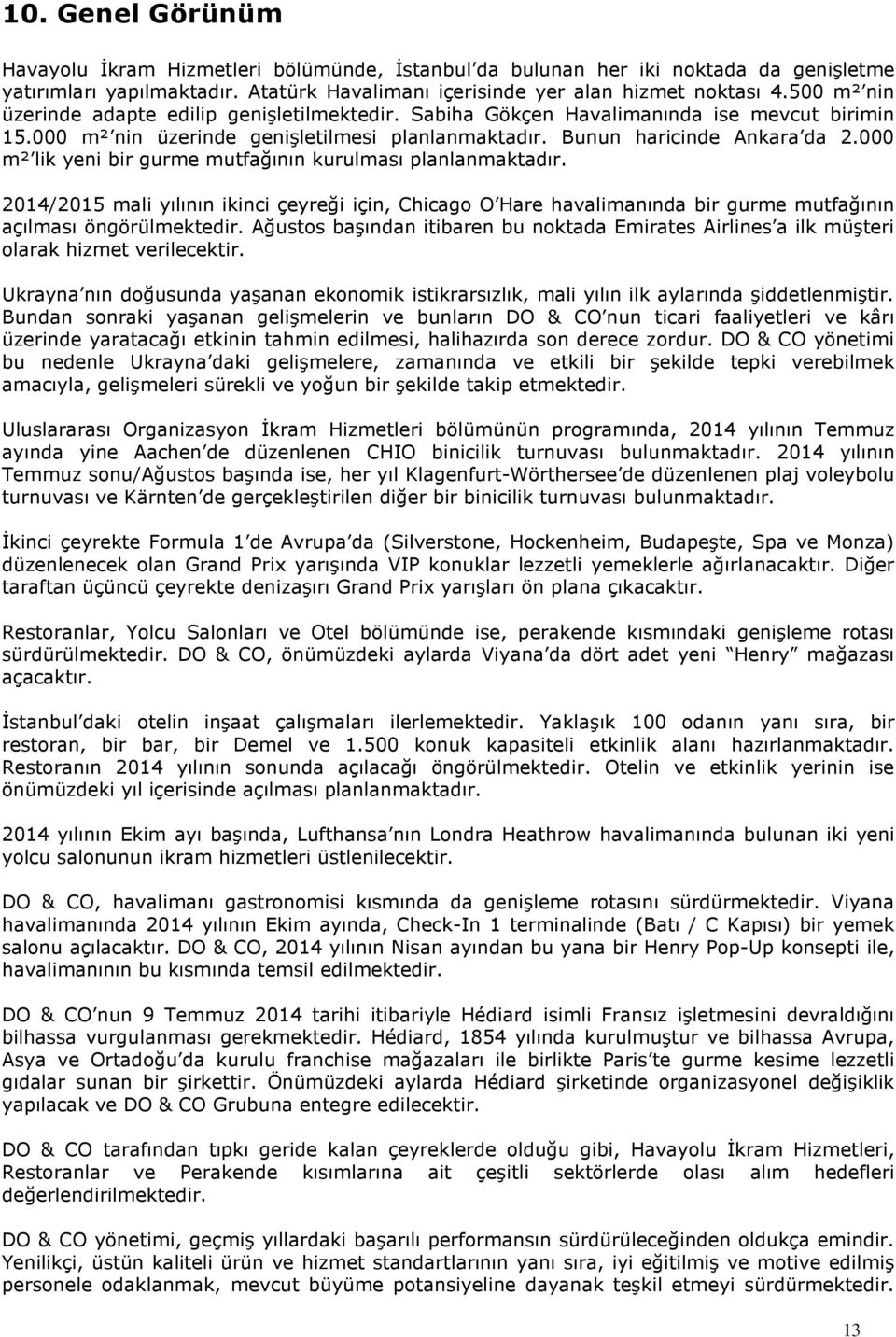 000 m² lik yeni bir gurme mutfağının kurulması planlanmaktadır. 2014/2015 mali yılının ikinci çeyreği için, Chicago O Hare havalimanında bir gurme mutfağının açılması öngörülmektedir.