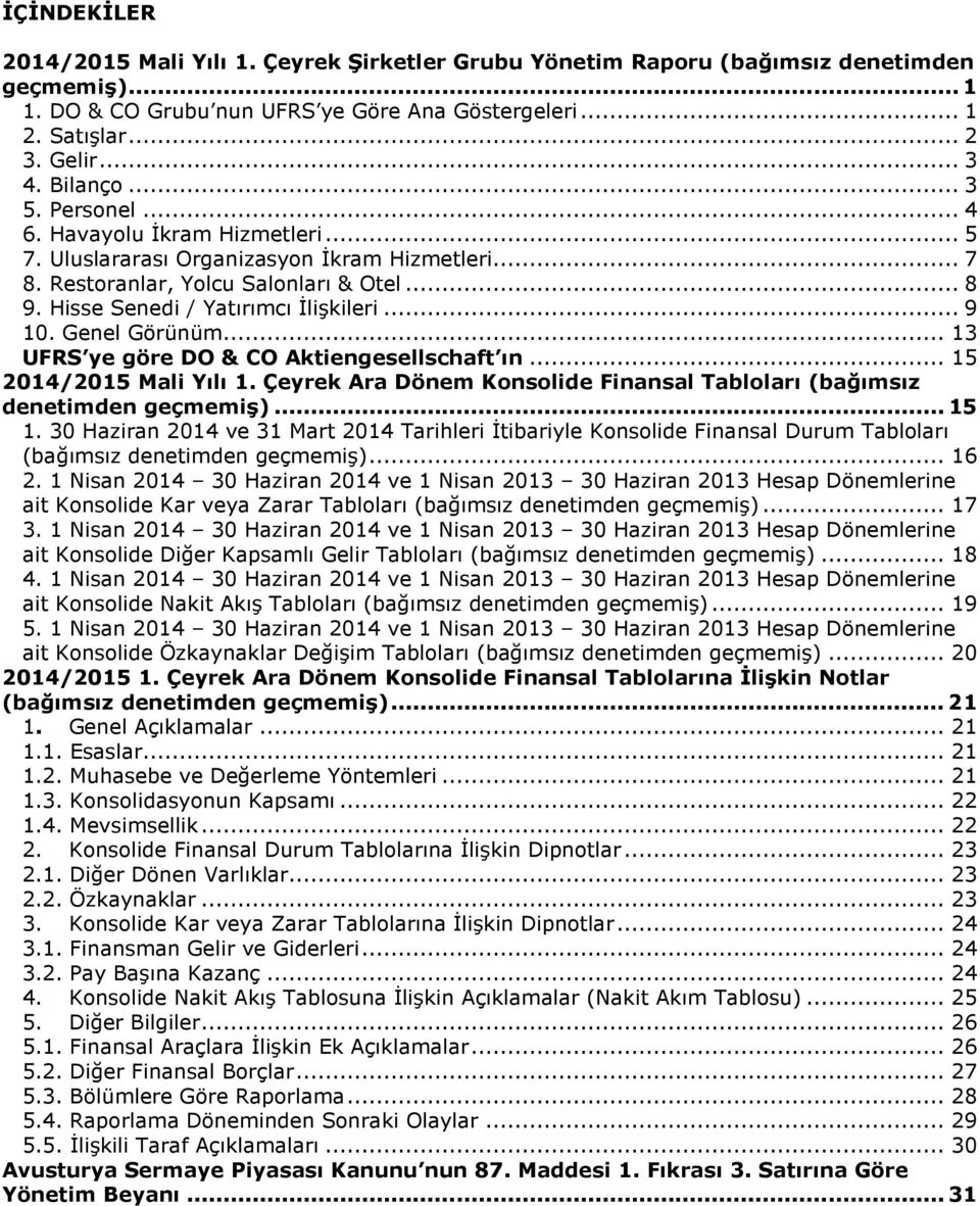 .. 9 10. Genel Görünüm... 13 UFRS ye göre DO & CO Aktiengesellschaft ın... 15 2014/2015 Mali Yılı 1. Çeyrek Ara Dönem Konsolide Finansal Tabloları (bağımsız denetimden geçmemiş)... 15 1.