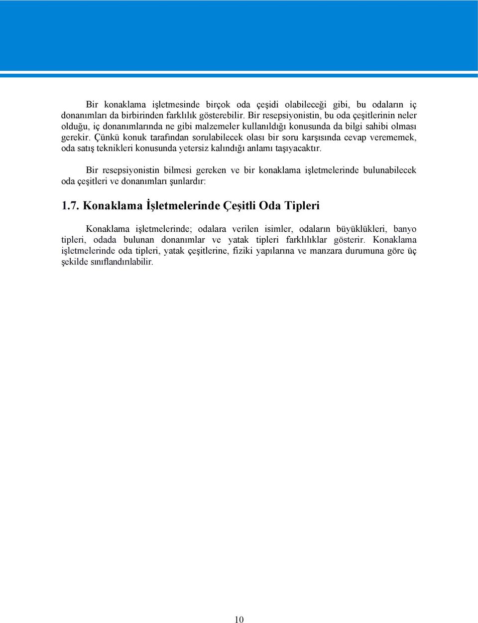 Çünkü konuk tarafından sorulabilecek olası bir soru karşısında cevap verememek, oda satış teknikleri konusunda yetersiz kalındığı anlamı taşıyacaktır.