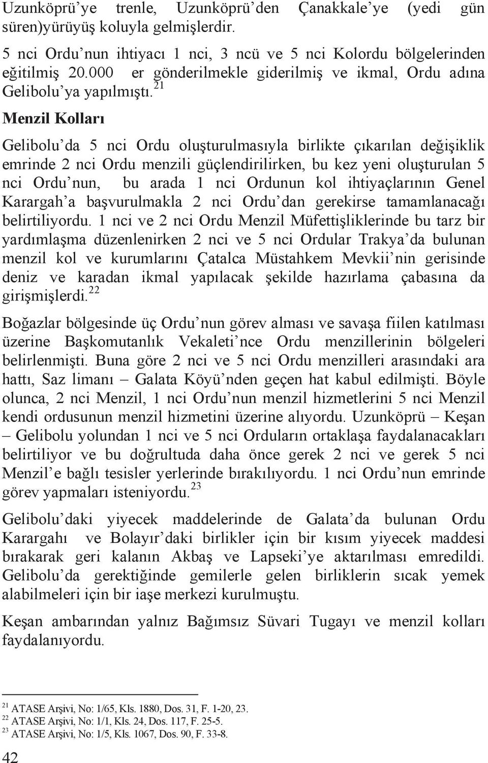 21 Menzil Kollarõ Gelibolu da 5 nci Ordu olu turulmasõyla birlikte çõkarõlan de i iklik emrinde 2 nci Ordu menzili güçlendirilirken, bu kez yeni olu turulan 5 nci Ordu nun, bu arada 1 nci Ordunun kol