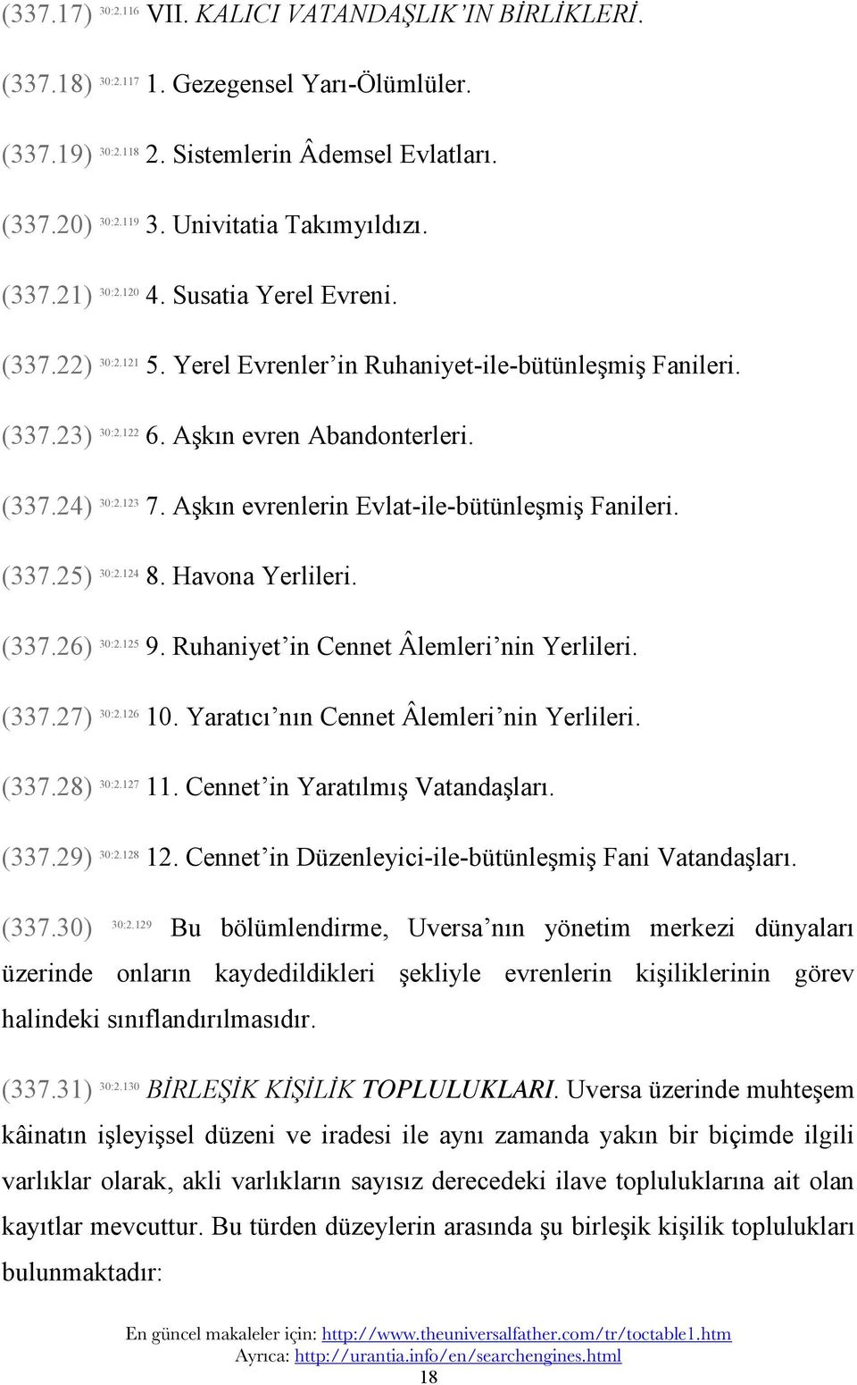 123 7. Aşkın evrenlerin Evlat-ile-bütünleşmiş Fanileri. (337.25) 30:2.124 8. Havona Yerlileri. (337.26) 30:2.125 9. Ruhaniyet in Cennet Âlemleri nin Yerlileri. (337.27) 30:2.126 10.