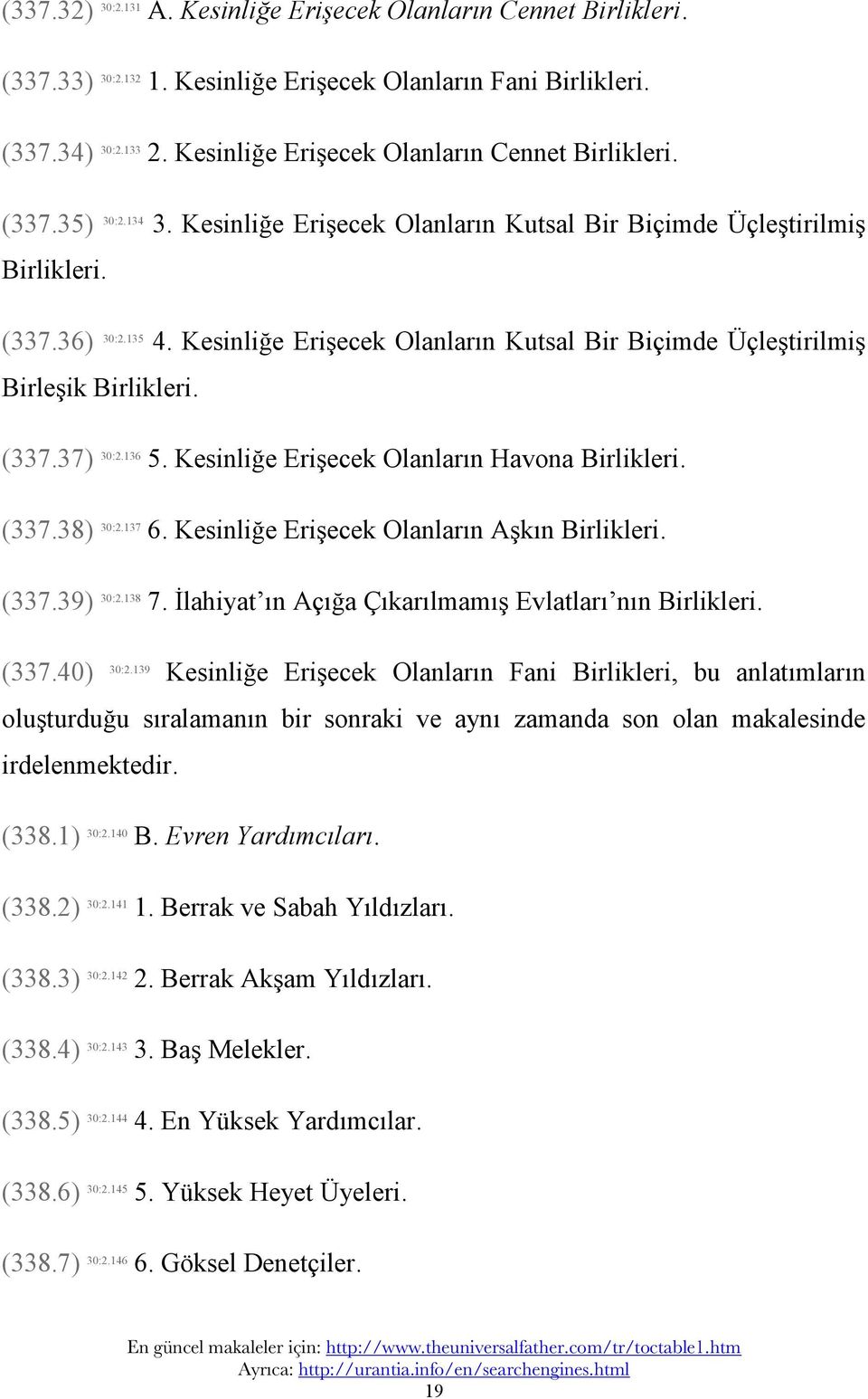 Kesinliğe Erişecek Olanların Kutsal Bir Biçimde Üçleştirilmiş Birleşik Birlikleri. (337.37) 30:2.136 5. Kesinliğe Erişecek Olanların Havona Birlikleri. (337.38) 30:2.137 6.