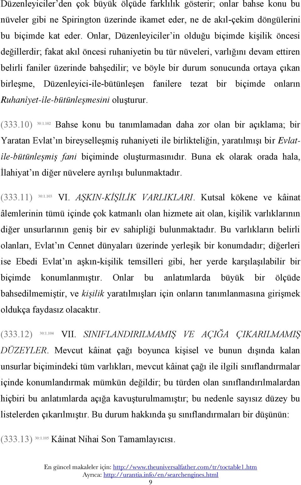 sonucunda ortaya çıkan birleşme, Düzenleyici-ile-bütünleşen fanilere tezat bir biçimde onların Ruhaniyet-ile-bütünleşmesini oluşturur. (333.10) 30:1.