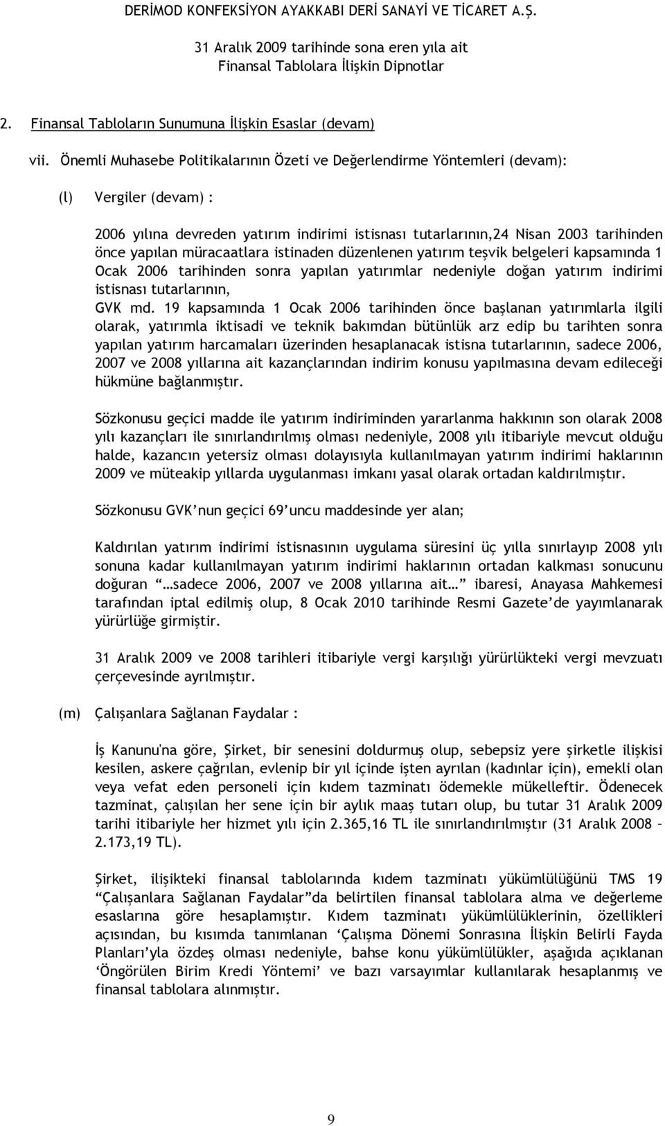 müracaatlara istinaden düzenlenen yatırım teşvik belgeleri kapsamında 1 Ocak 2006 tarihinden sonra yapılan yatırımlar nedeniyle doğan yatırım indirimi istisnası tutarlarının, GVK md.