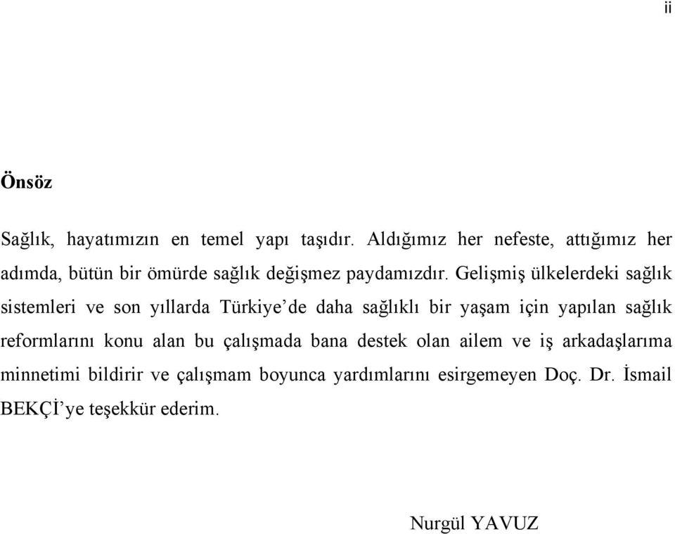 Gelişmiş ülkelerdeki sağlık sistemleri ve son yıllarda Türkiye de daha sağlıklı bir yaşam için yapılan sağlık