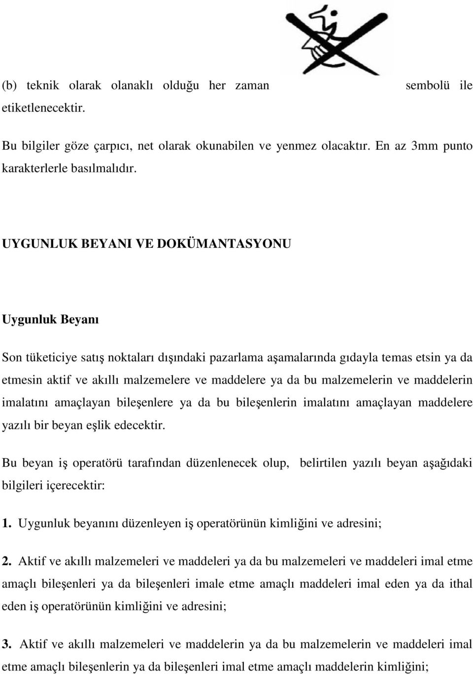 malzemelerin ve maddelerin imalatını amaçlayan bileşenlere ya da bu bileşenlerin imalatını amaçlayan maddelere yazılı bir beyan eşlik edecektir.