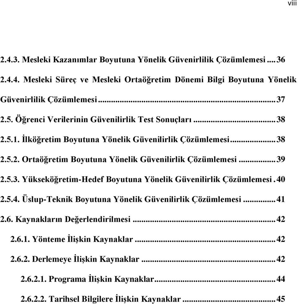 .. 39 2.5.3. Yükseköğretim-Hedef Boyutuna Yönelik Güvenilirlik Çözümlemesi. 40 2.5.4. Üslup-Teknik Boyutuna Yönelik Güvenilirlik Çözümlemesi... 41 2.6. Kaynakların Değerlendirilmesi.