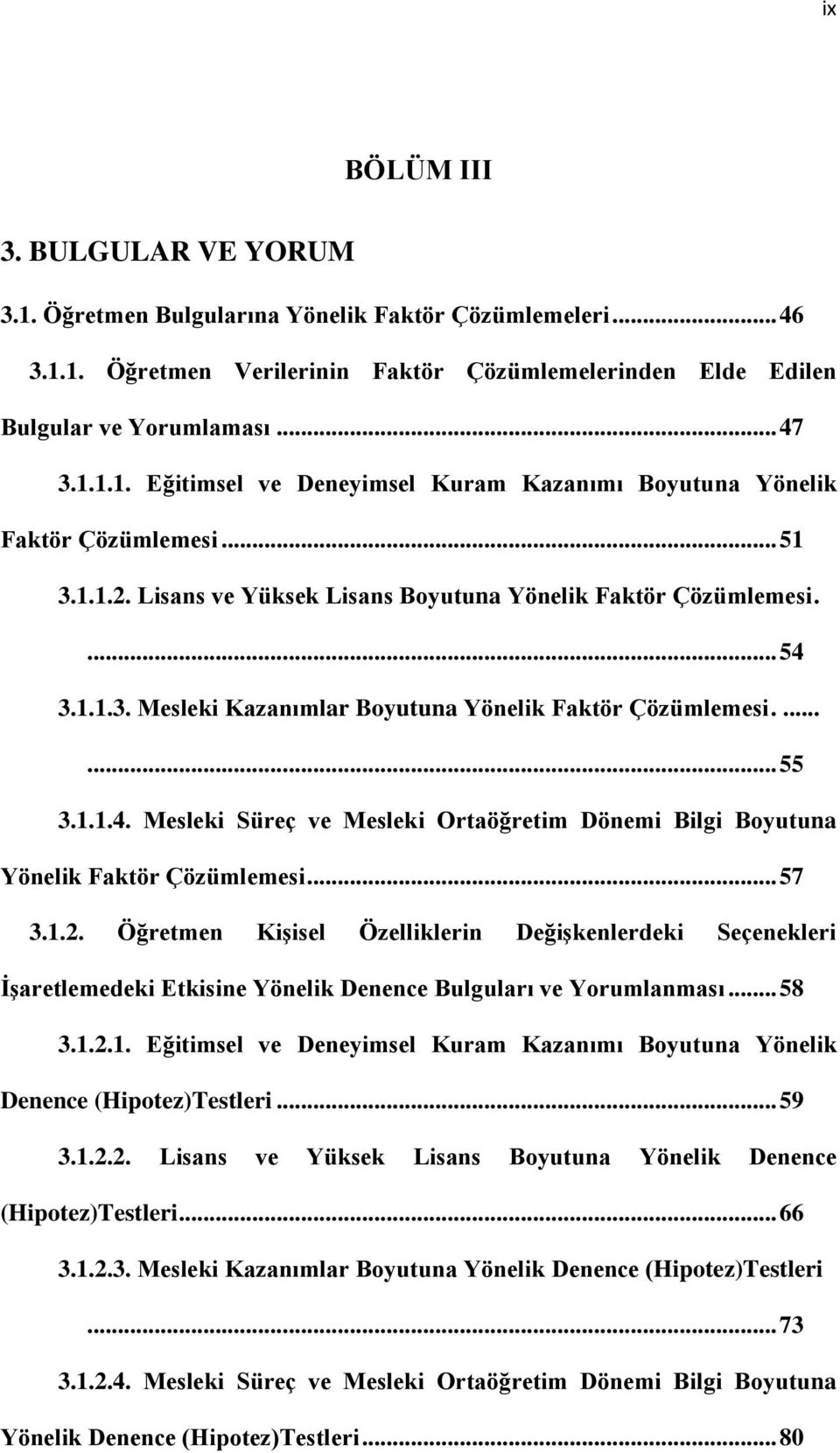 .. 57 3.1.2. Öğretmen Kişisel Özelliklerin Değişkenlerdeki Seçenekleri İşaretlemedeki Etkisine Yönelik Denence Bulguları ve Yorumlanması... 58 3.1.2.1. Eğitimsel ve Deneyimsel Kuram Kazanımı Boyutuna Yönelik Denence (Hipotez)Testleri.