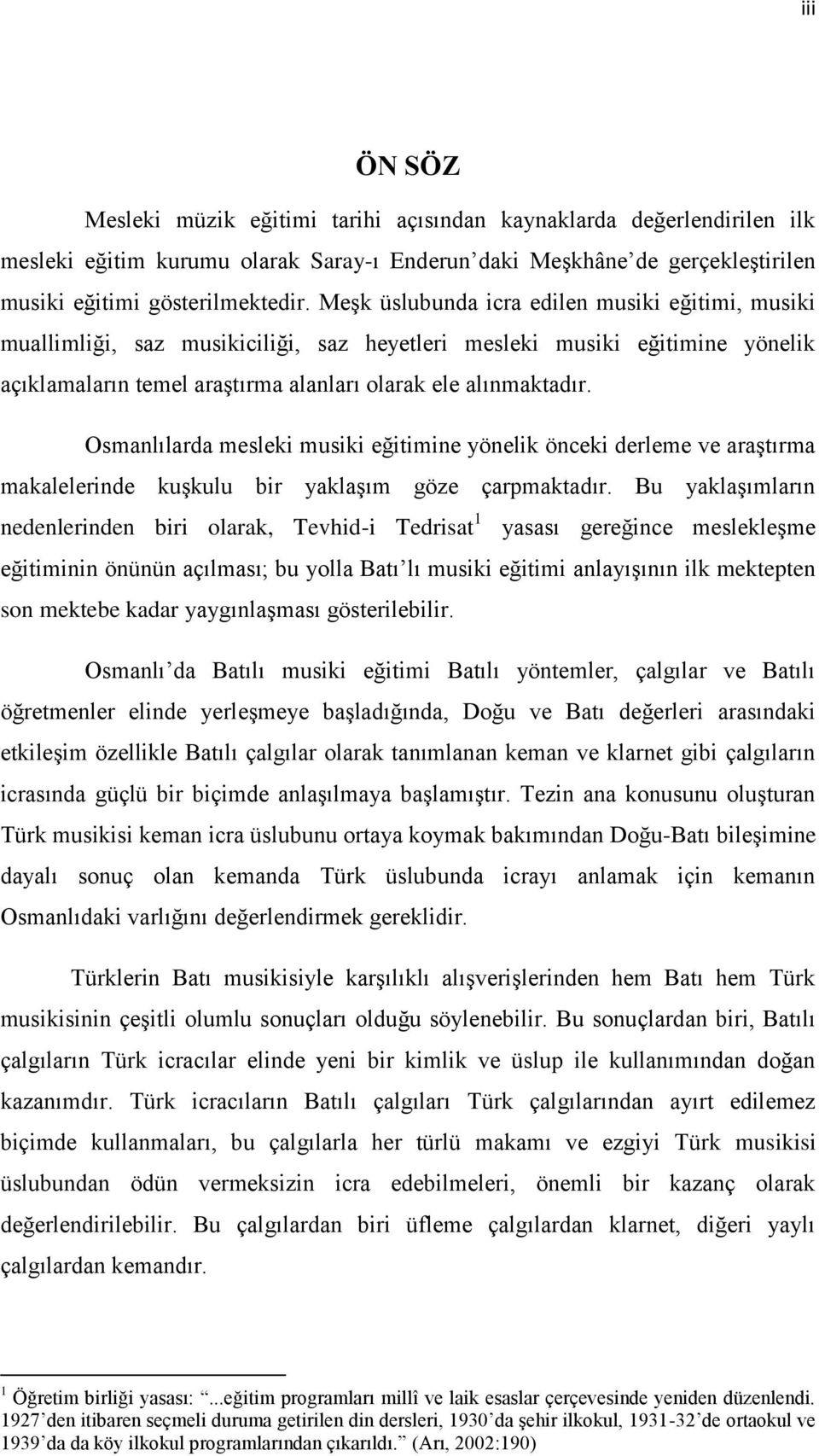 Osmanlılarda mesleki musiki eğitimine yönelik önceki derleme ve araģtırma makalelerinde kuģkulu bir yaklaģım göze çarpmaktadır.