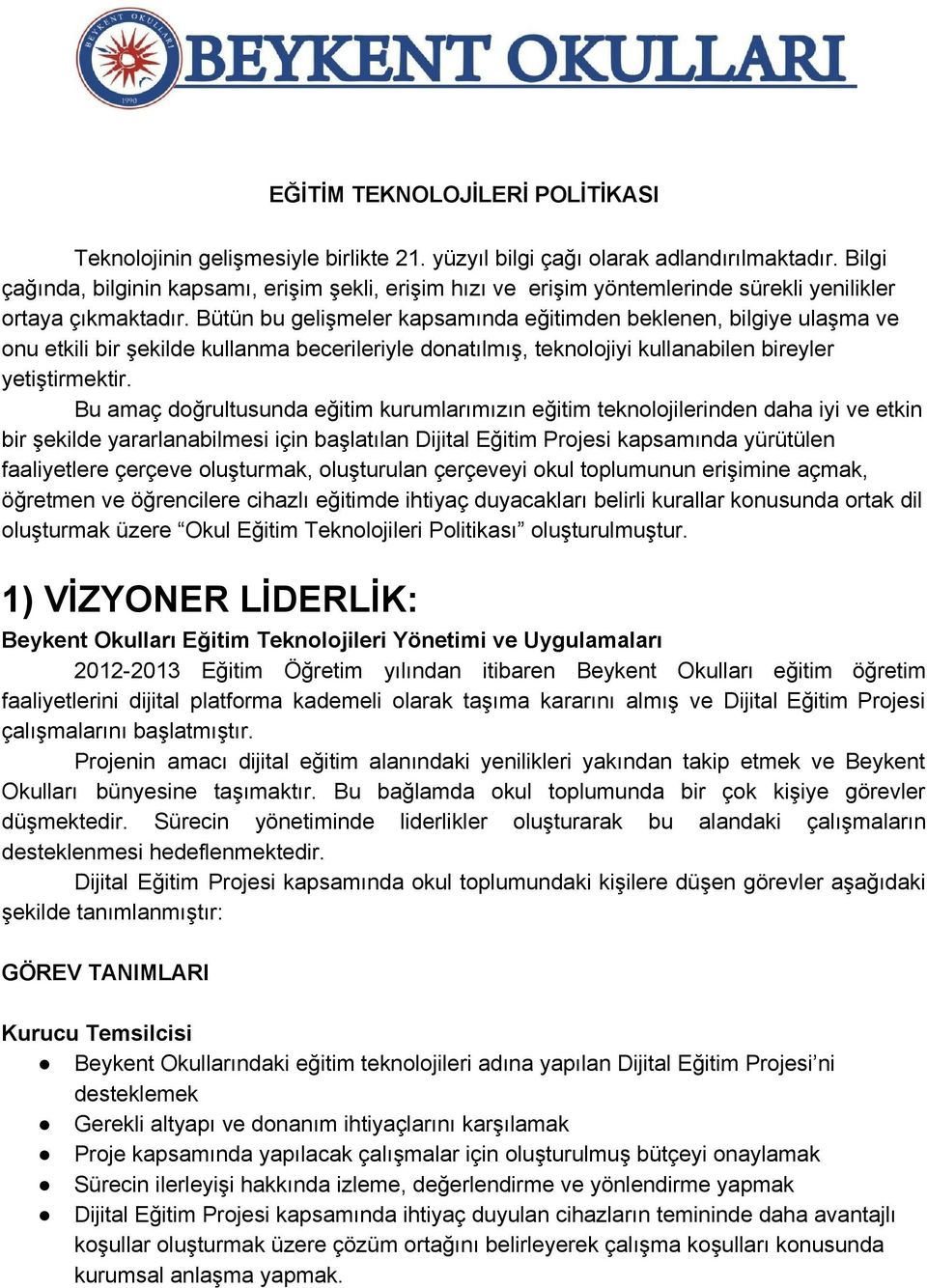 Bütün bu gelişmeler kapsamında eğitimden beklenen, bilgiye ulaşma ve onu etkili bir şekilde kullanma becerileriyle donatılmış, teknolojiyi kullanabilen bireyler yetiştirmektir.