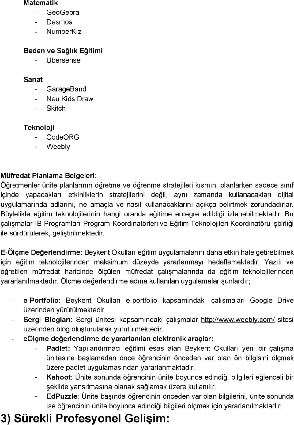 stratejilerini değil, aynı zamanda kullanacakları dijital uygulamarında adlarını, ne amaçla ve nasıl kullanacaklarını açıkça belirtmek zorundadırlar.