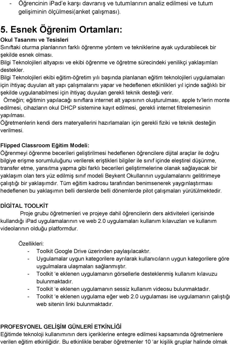 Bilgi Teknolojileri altyapısı ve ekibi öğrenme ve öğretme sürecindeki yenilikçi yaklaşımları destekler.