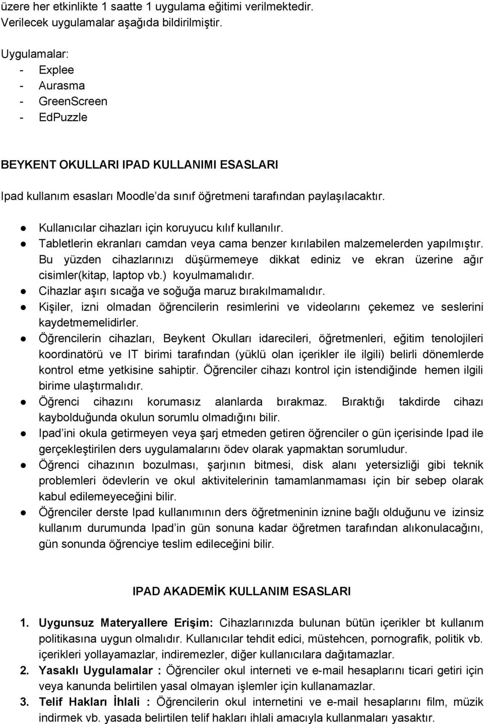 Kullanıcılar cihazları için koruyucu kılıf kullanılır. Tabletlerin ekranları camdan veya cama benzer kırılabilen malzemelerden yapılmıştır.