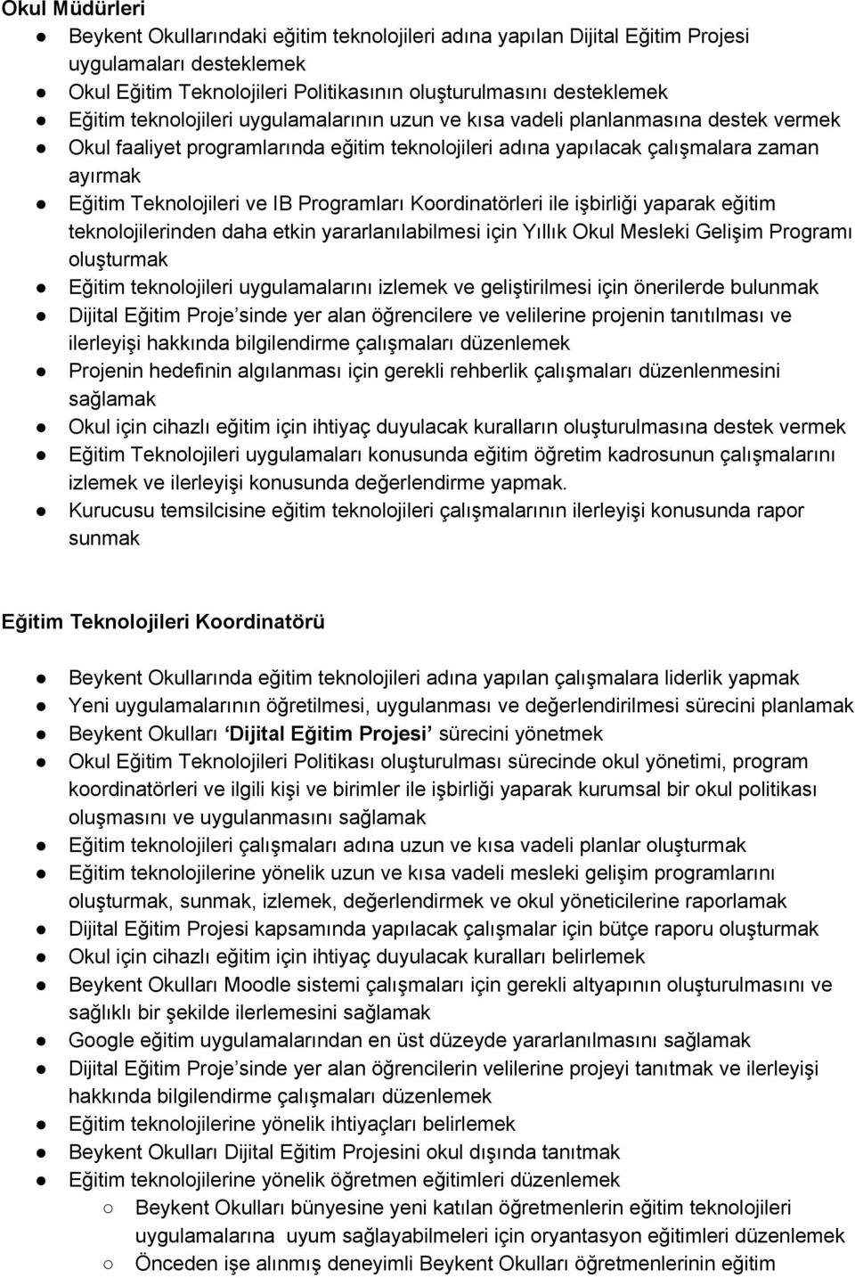 Programları Koordinatörleri ile işbirliği yaparak eğitim teknolojilerinden daha etkin yararlanılabilmesi için Yıllık Okul Mesleki Gelişim Programı oluşturmak Eğitim teknolojileri uygulamalarını