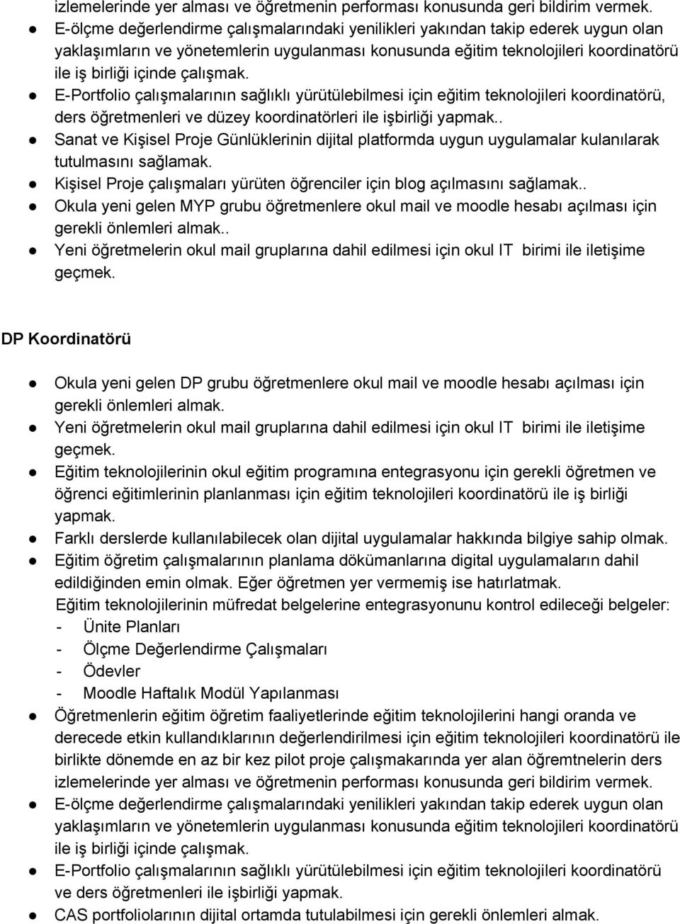 çalışmak. E Portfolio çalışmalarının sağlıklı yürütülebilmesi için eğitim teknolojileri koordinatörü, ders öğretmenleri ve düzey koordinatörleri ile işbirliği yapmak.