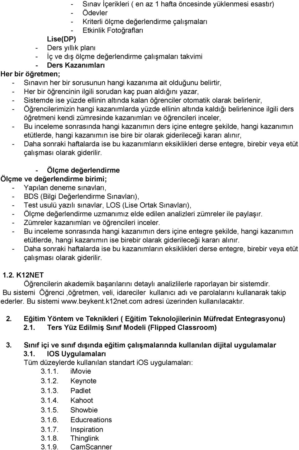 ellinin altında kalan öğrenciler otomatik olarak belirlenir, Öğrencilerimizin hangi kazanımlarda yüzde ellinin altında kaldığı belirlenince ilgili ders öğretmeni kendi zümresinde kazanımları ve