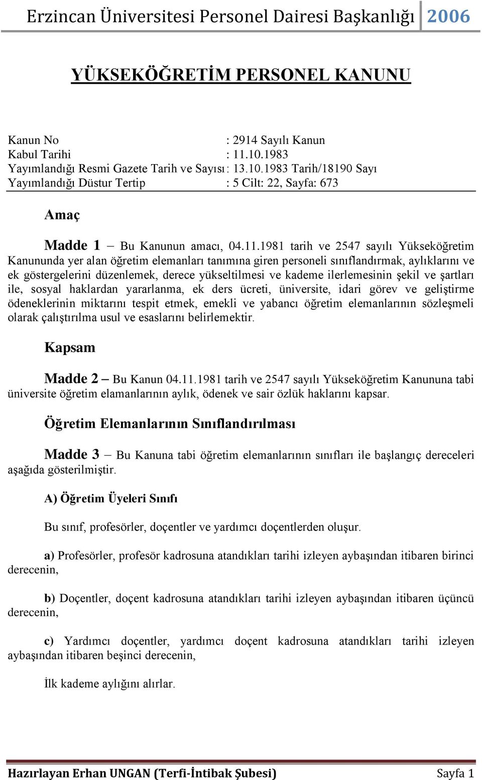 ilerlemesinin şekil ve şartları ile, sosyal haklardan yararlanma, ek ders ücreti, üniversite, idari görev ve geliştirme ödeneklerinin miktarını tespit etmek, emekli ve yabancı öğretim elemanlarının